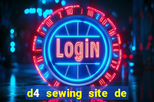 d4 sewing site de relacionamento login entrar